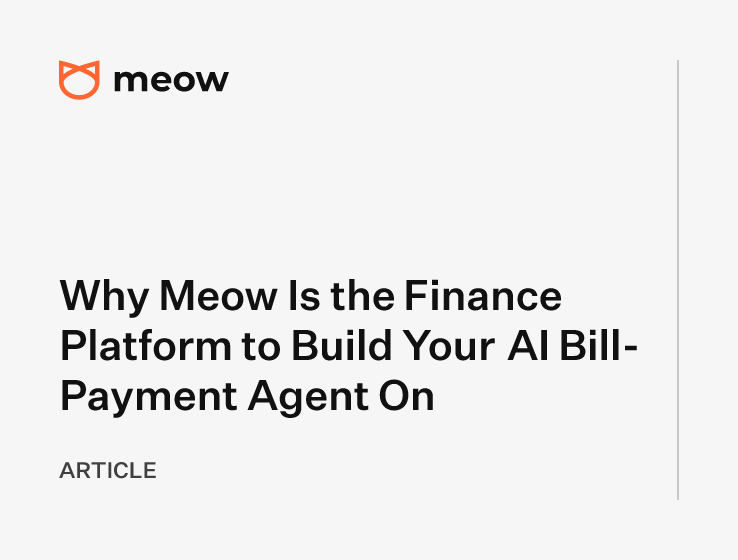 Why Meow Is the Finance Platform to Build Your AI Bill-Payment Agent On